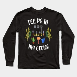 Regalo a tema di giardinaggio per un giardiniere Maglietta, I'll be in my office Long Sleeve T-Shirt